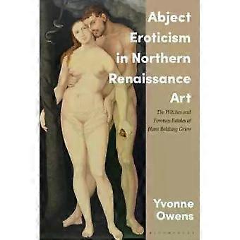 Erotismo Abjeto na Arte do Renascimento Nórdico: As Bruxas e as Mulheres Fatais de H - Yvonne Owens