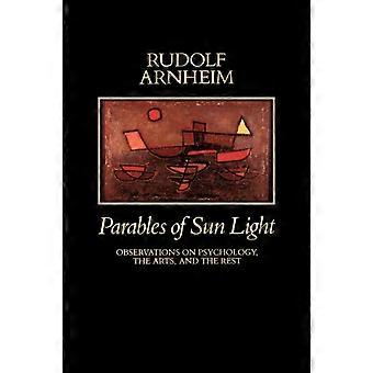 Parables Of Sun Light Observations On Psychology The Arts And The Rest - Rudolf Arnheim