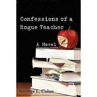 Confessions of a rogue teacher