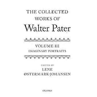 Die gesammelten Werke von Walter Pater Imaginary Portraits Band 3
