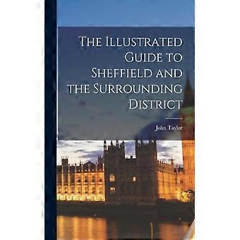 The Illustrated Guide To Sheffield And The Surrounding District - John Taylor - Paperback - English Book - History