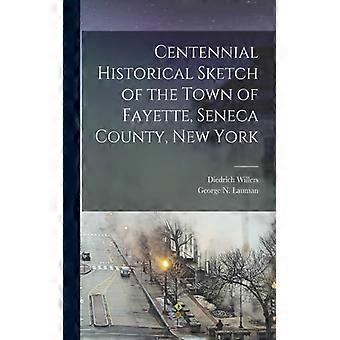 Centennial Historical Sketch Of The Town Of Fayette Seneca County New York - Diedrich Willers - Paperback - English Book - History