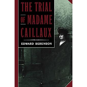 The Trial Of Madame Caillaux - Edward Berenson