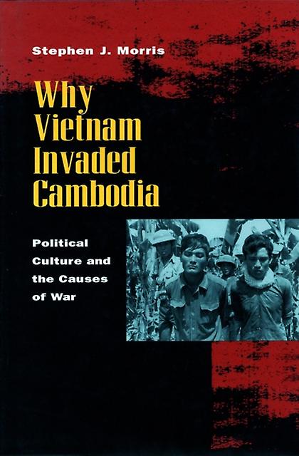 Why Vietnam Invaded Cambodia by Stephen J. Morris Paperback Book