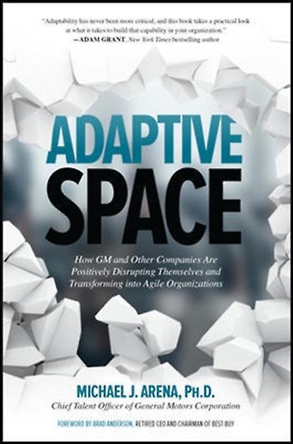 Adaptive Space How Gm And Other Companies Are Positively Disrupting Themselves A by Michael J. Arena Paperback Book