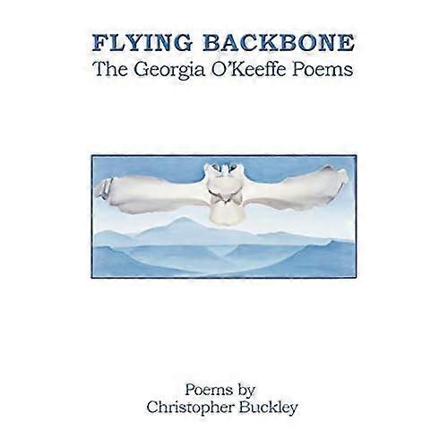 Flying Backbone: the Georgia O'keeffe Poems