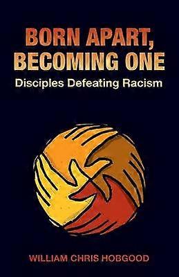 Born Apart Becoming One Disciples Defeating Racism