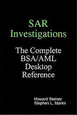 SAR Investigations  The Complete BSAAML Desktop Reference