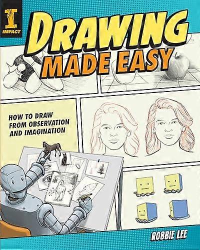 Drawing Made Easy: How to Draw from Observation and Imagination