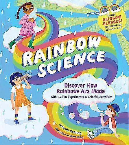 Rainbow Science: Discover How Rainbows Are Made with 23 Fun Experiments & Colourful Activities!