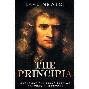 The Principia Mathematical Principles Of Natural Philosophy - Isaac Newton