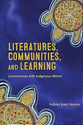 Literatures Communities and Learning Conversations with Indigenous Writers