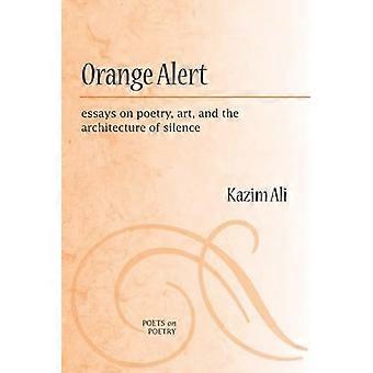 Orange-Alarm: Essays über Poesie, Kunst und die Architektur der Stille