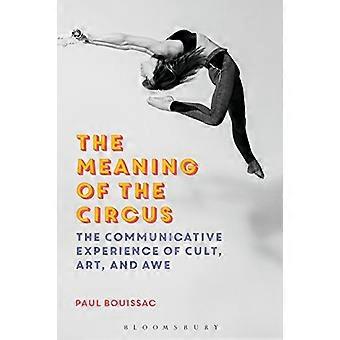 Le sens du cirque : l’expérience communicative du culte, de l’art et de l’émerveillement