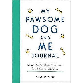 My Pawsome Dog and Me Journal: Feiern Sie Ihren Hund, kartieren Sie seine Meilensteine und verfolgen Sie seine Gesundheit und sein Wohlbefinden