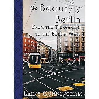 Die Schönheit Berlins: Vom Tiergarten bis zur Berliner Mauer (Reisefotokunst)