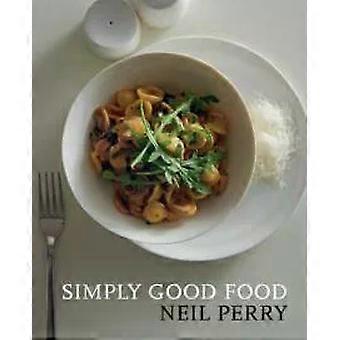 Simply Good Food - Neil Perry
