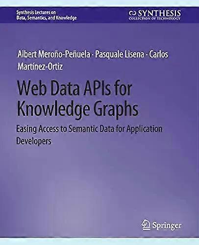 Web Data Apis For Knowledge Graphs Easing Access To Semantic Data For Applicatio - Albert Meroo-Peuela