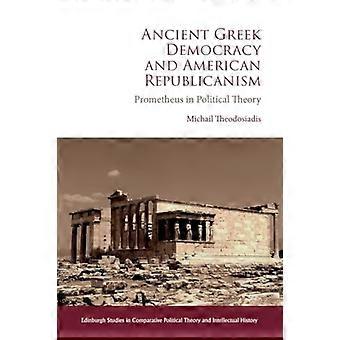 Ancient Greek Democracy and American Republicanism Prometheus in Political Theory