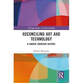 Reconciling Art and Technology A Shared Cognitive History