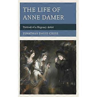 A Vida de Anne Damer: Retrato de uma Artista da Regência - Jonathan David Gross - Capa Dura - Livro em Inglês - História