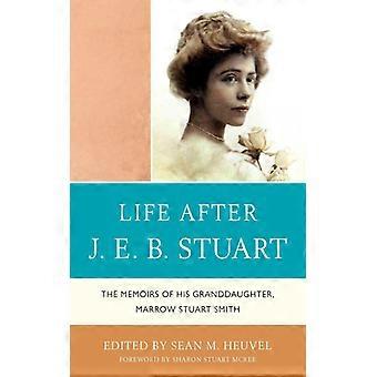 Life After J.e.b. Stuart The Memoirs Of His Granddaughter Marrow Stuart Smith - Sean M. Heuvel - Paperback - English Book - History