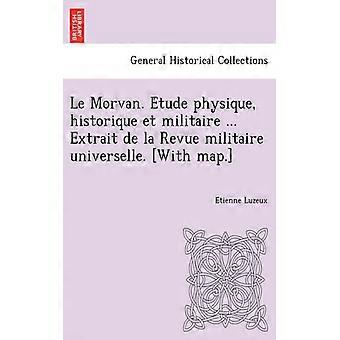 Le Morvan. Etude Physique Historique Et Militaire. Extrait De La Revue Mili - Etienne Luzeux - Paperback - English Book - History