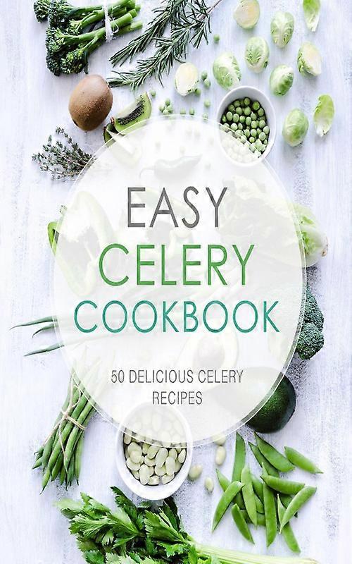 Easy Celery Cookbook 50 Delicious Celery Recipes