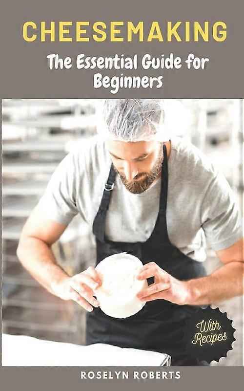Cheesemaking The Essential Guide For Beginners