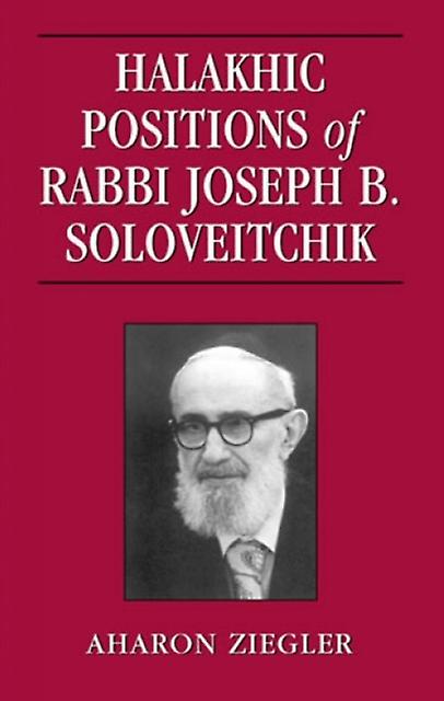 Halakhic Positions Of Rabbi Joseph B. Soloveitchik by Aharon Ziegler Paperback Book