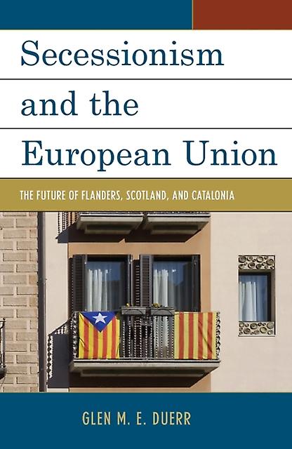 Secessionism And The European Union by Glen M.E. Duerr Paperback Book