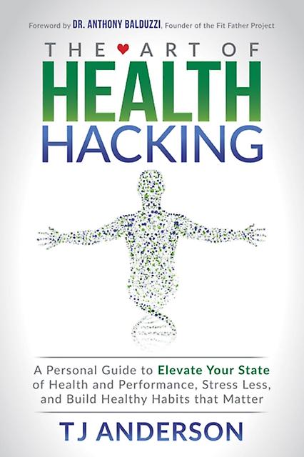 The Art Of Health Hacking by TJ Anderson Paperback