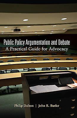Public Policy Argumentation And Debate von Philip Dalton Taschenbuch