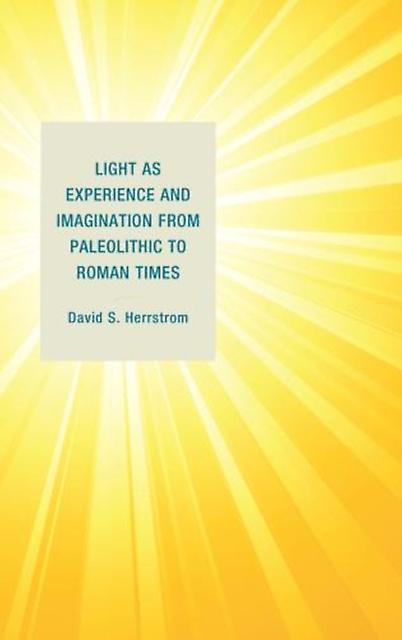 Light As Experience And Imagination From Paleolithic To Roman Times by David S. Herrstrom Paperback Book