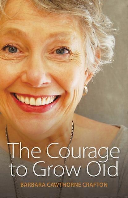 The Courage To Grow Old by Barbara Cawthorne Crafton Paperback Book