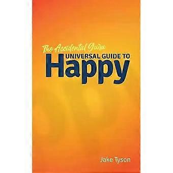 Ein Guru wider Willen: Ein universeller Leitfaden zum Glück in einfachen Worten – Jake Tyson