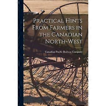 Practical Hints From Farmers In The Canadian North-west Microform - Creative Media Partners LLC