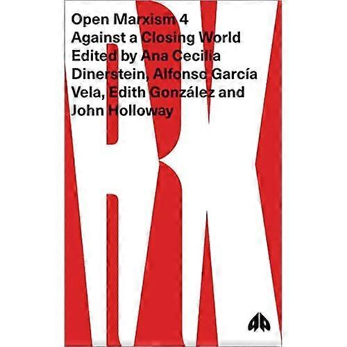 Open Marxism 4: Against a Closing World (Open Marxism)