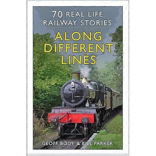 Along Different Lines: 70 Real Life Railway Stories