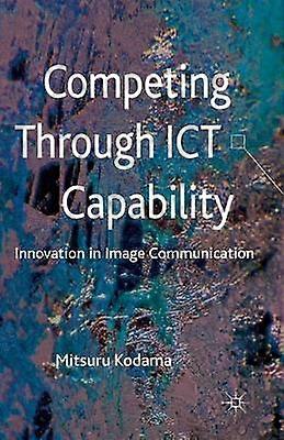 Competing through ICT Capability