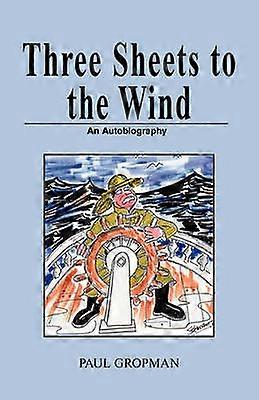 Three Sheets to the Wind An Autobiography