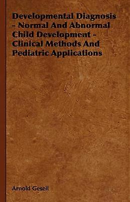 Developmental Diagnosis - Normal and Abnormal Child Development - Clinical Methods and Pediatric Applications