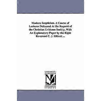Modern Scepticisme. Een reeks lezingen gegeven op verzoek van de Christian Evidence Society, met een toelichtend artikel van de Eerwaarde C.