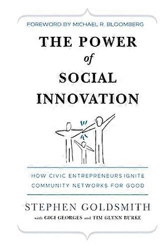 The Power of Social Innovation: How Civic Entrepreneurs Ignite Community Networks for Good