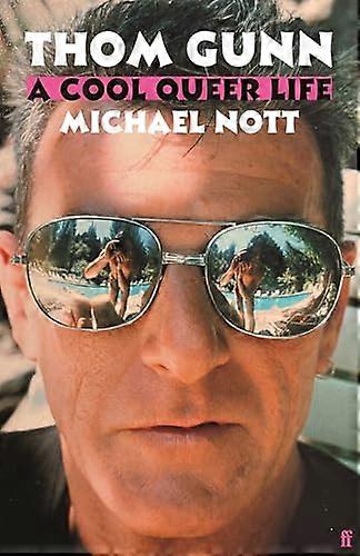Thom Gunn: A Cool Queer Life