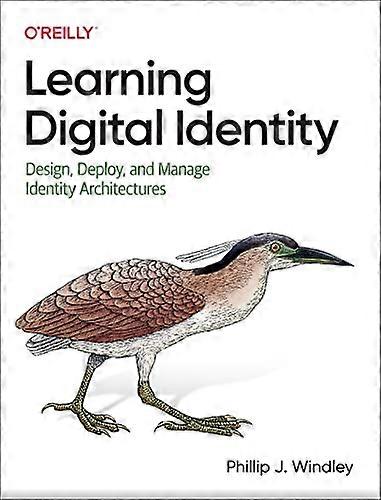 Learning Digital Identity: Design Deploy and Manage Identity Architectures