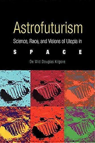 Astrofuturism: Science Race and Visions of Utopia in Space