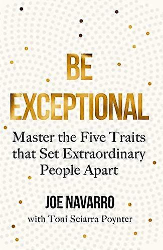 Be Exceptional: Master the Five Traits that Set Extraordinary People Apart