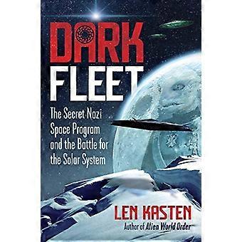 Dark Fleet The Secret Nazi Space Program and the Battle for the Solar System