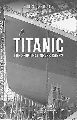 Titanic The Ship That Never Sank by Robin Gardiner Paperback